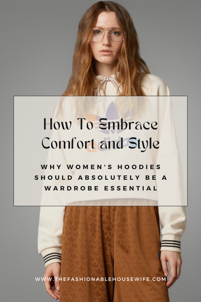 Embrace Comfort and Style: Why Women’s Hoodies Should Be a Wardrobe Essential